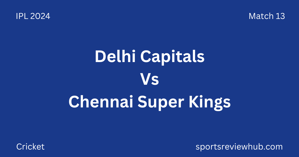 Delhi Capitals Vs Chennai Super Kings