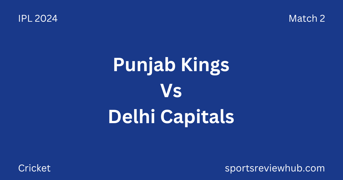 IPL 2024 Match 2 - Punjab Kings Vs Delhi Capitals