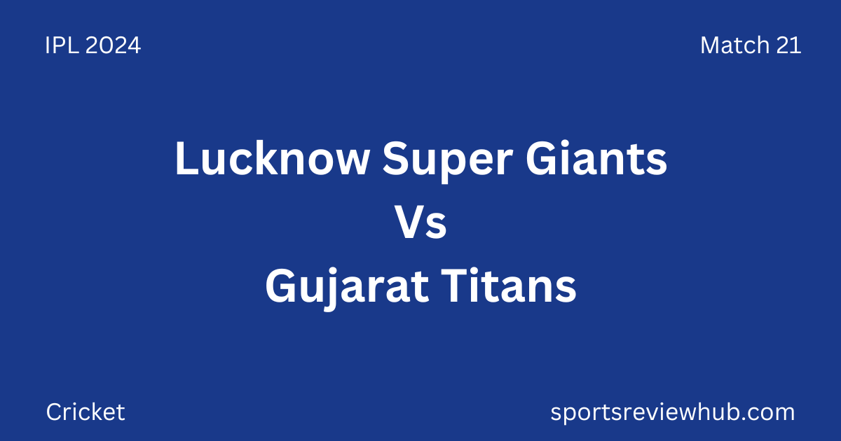 Lucknow Super Giants Vs Gujarat Titans