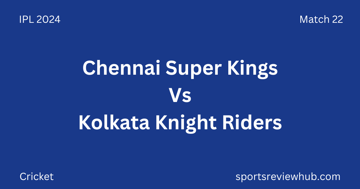 Chennai Super Kings Vs Kolkata Knight Riders