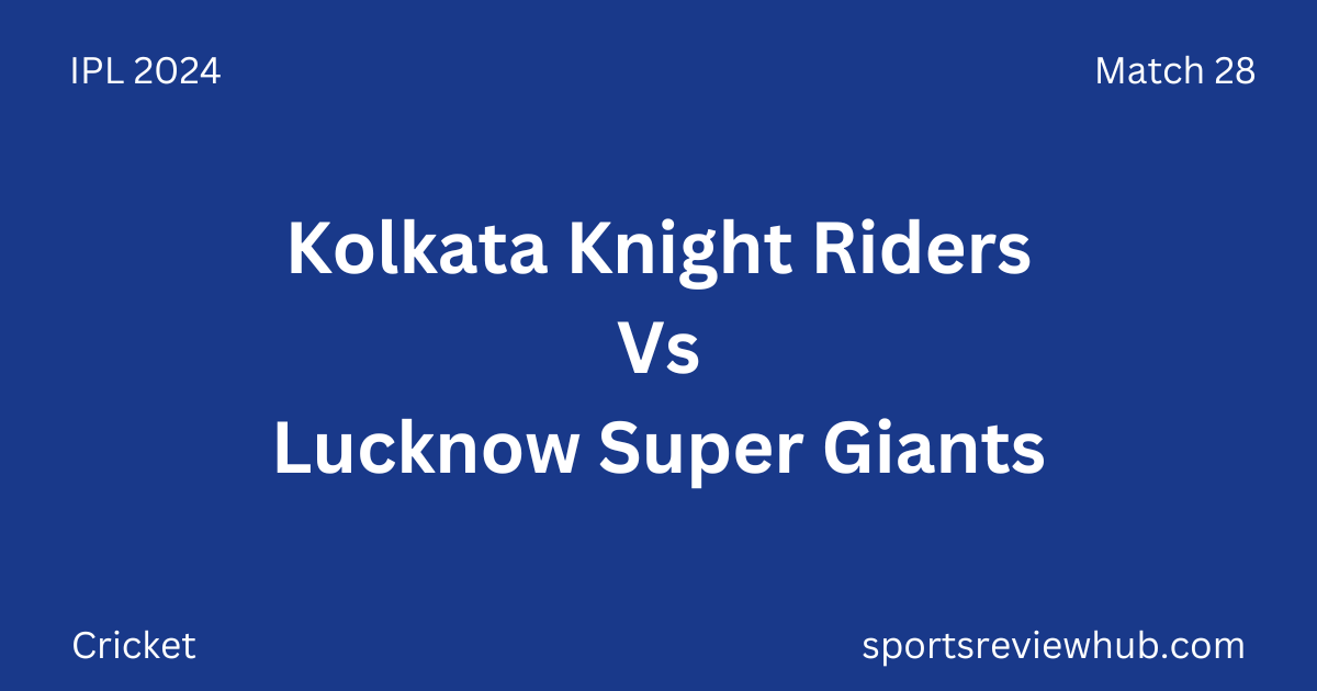 Kolkata Knight Riders Vs Lucknow Super Giants