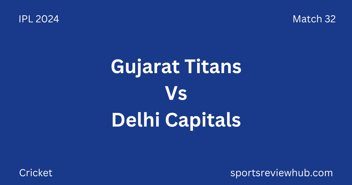 Gujarat Titans Vs Delhi Capitals