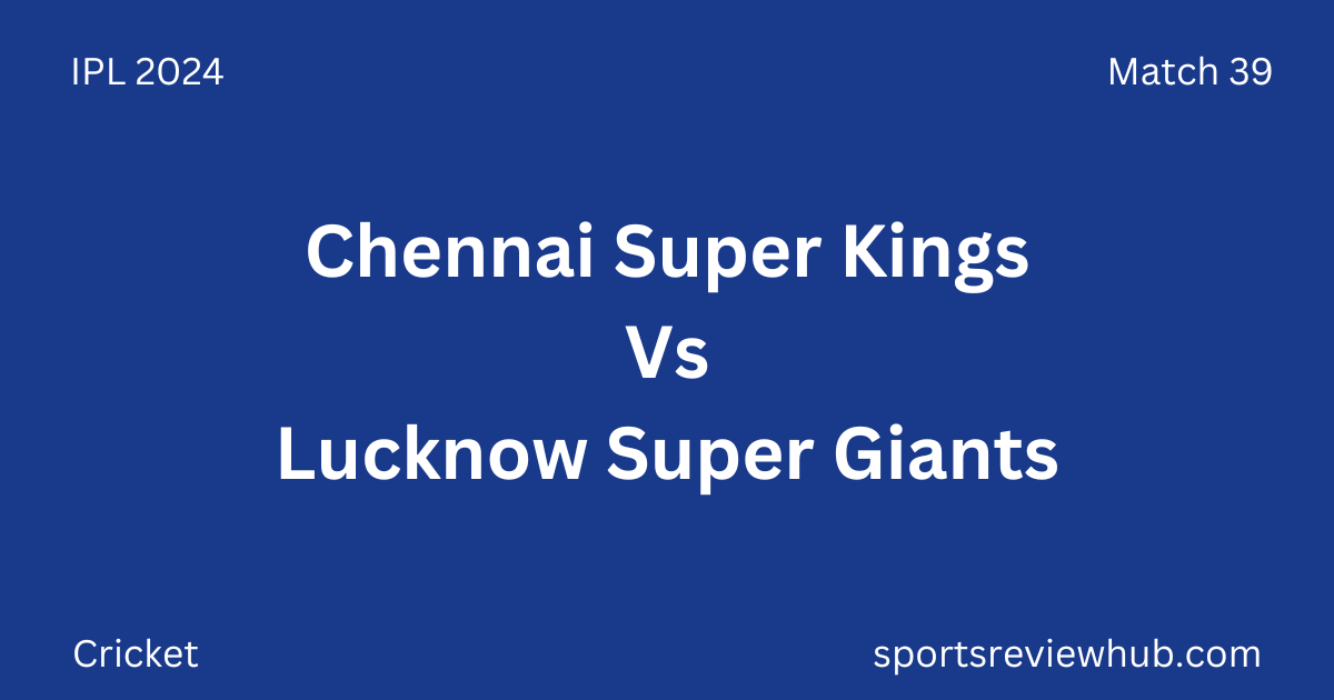 Chennai Super Kings Vs Lucknow Super Giants