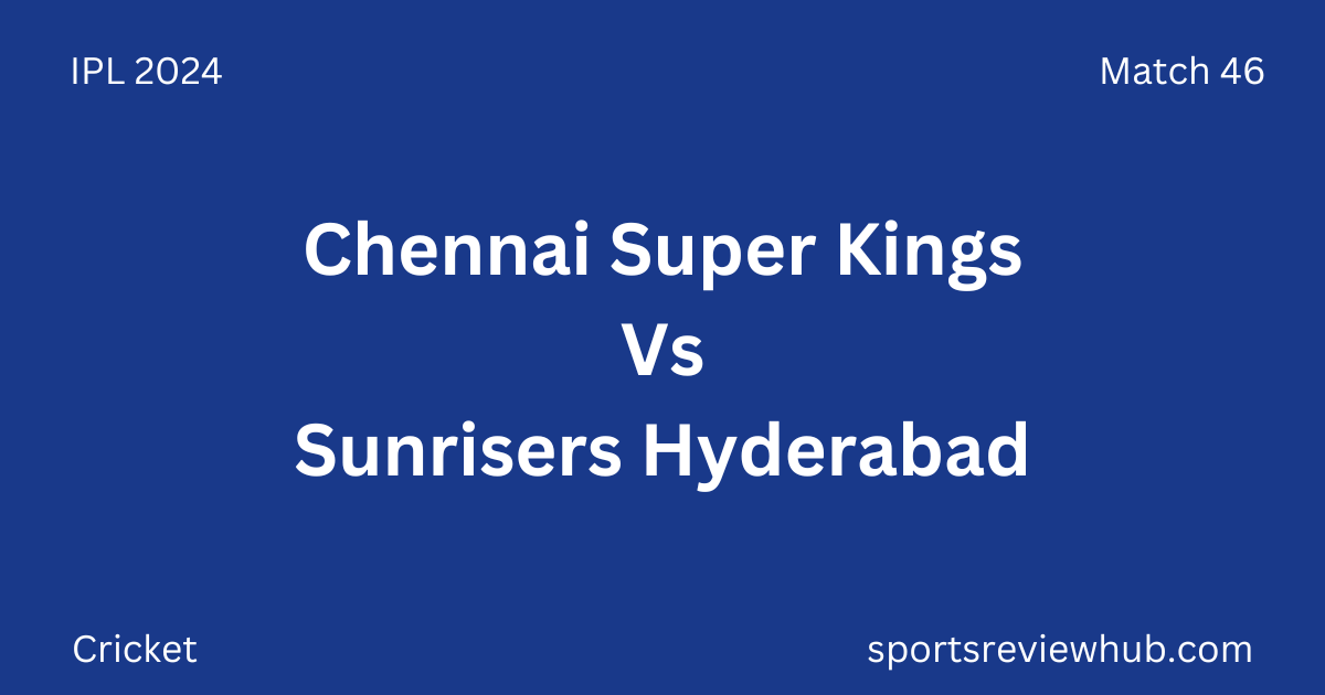 Chennai Super Kings Vs Sunrisers Hyderabad