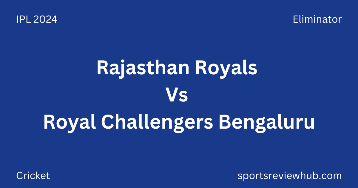 IPL 2024 Eliminator - Rajasthan Royals Vs Royal Challengers Bengaluru