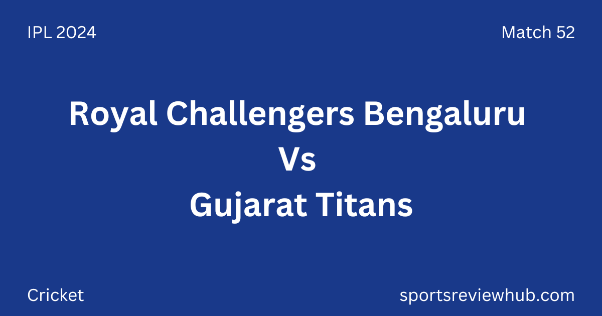 Royal Challengers Bengaluru Vs Gujarat Titans