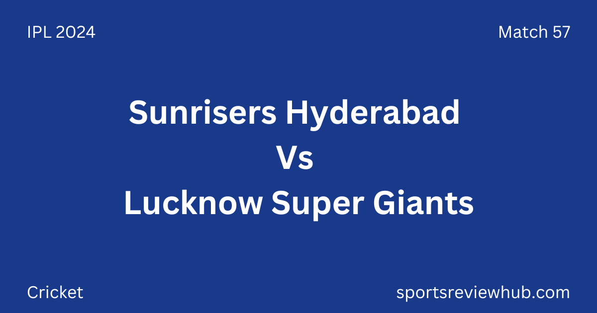 Sunrisers Hyderabad Vs Lucknow Super Giants