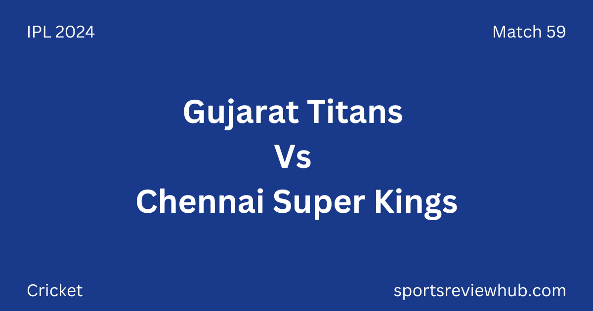 Gujarat Titans Vs Chennai Super Kings