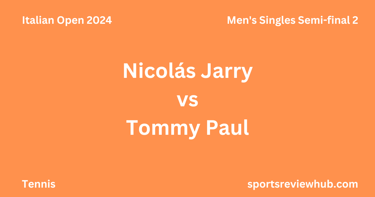 Italian Open 2024 Men's Singles Semi-final 2 Nicolás Jarry vs Tommy Paul